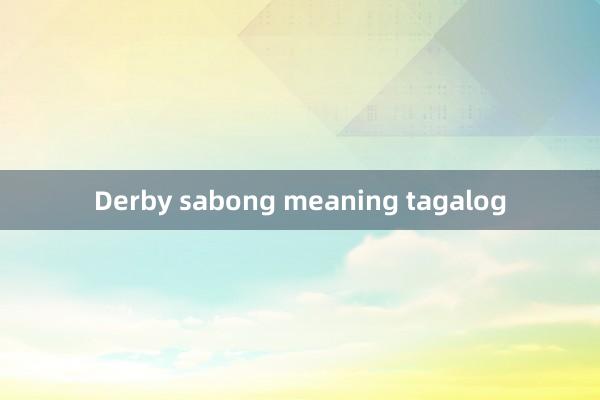 Derby sabong meaning tagalog