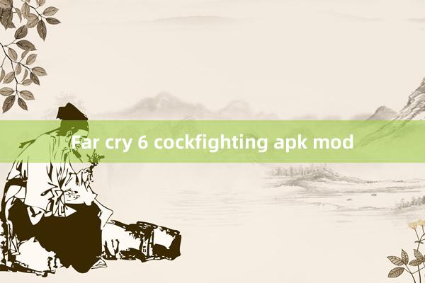 Far cry 6 cockfighting apk mod