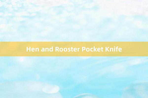 Hen and Rooster Pocket Knife