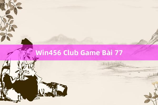 Win456 Club Game Bài 77