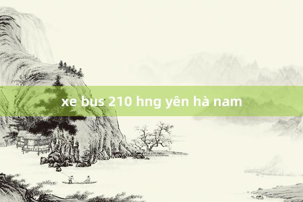 xe bus 210 hng yên hà nam