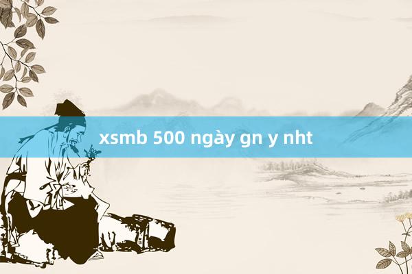 xsmb 500 ngày gn y nht