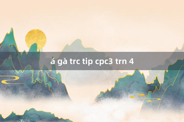 á gà trc tip cpc3 trn 4