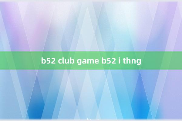 b52 club game b52 i thng