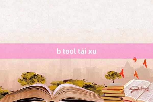 b tool tài xu