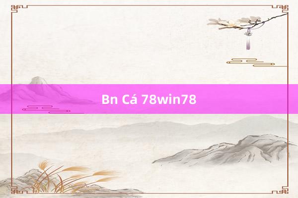 Bn Cá 78win78