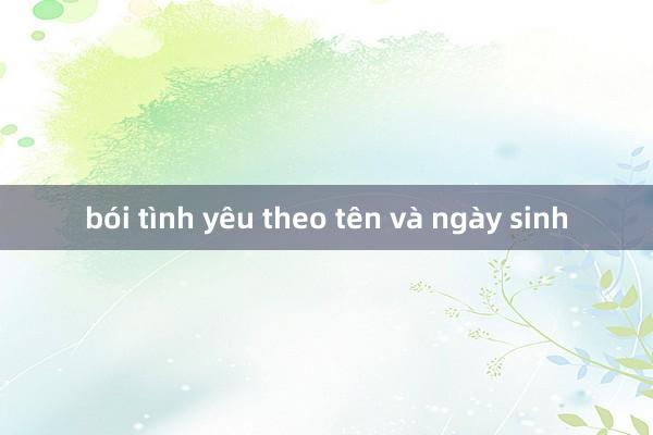 bói tình yêu theo tên và ngày sinh