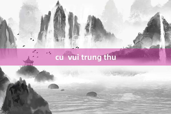 cu  vui trung thu