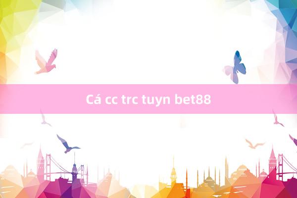 Cá cc trc tuyn bet88