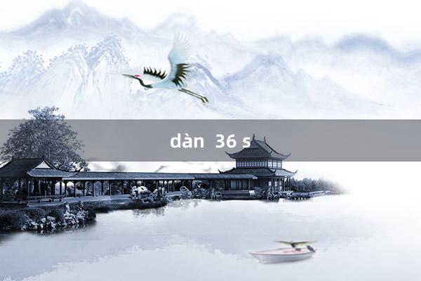 dàn  36 s