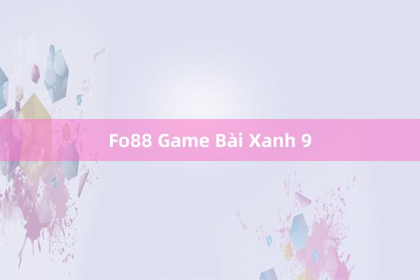 Fo88 Game Bài Xanh 9