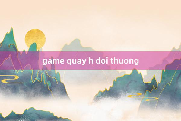 game quay h doi thuong