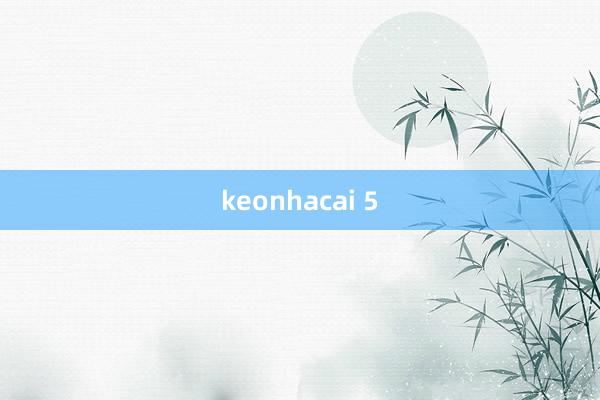 keonhacai 5