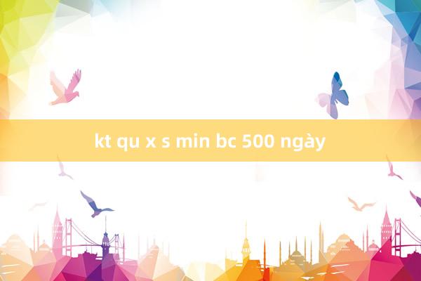 kt qu x s min bc 500 ngày