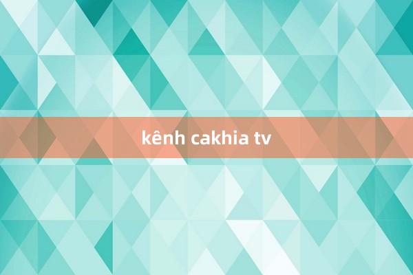 kênh cakhia tv