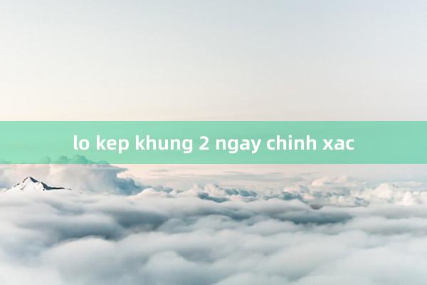 lo kep khung 2 ngay chinh xac