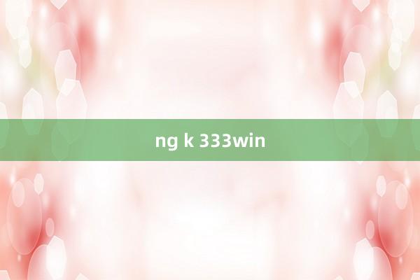 ng k 333win