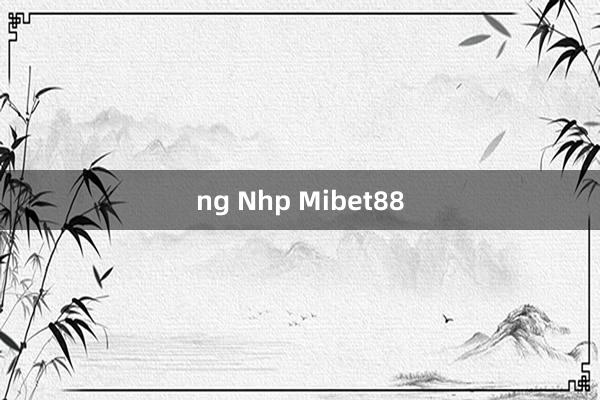 ng Nhp Mibet88