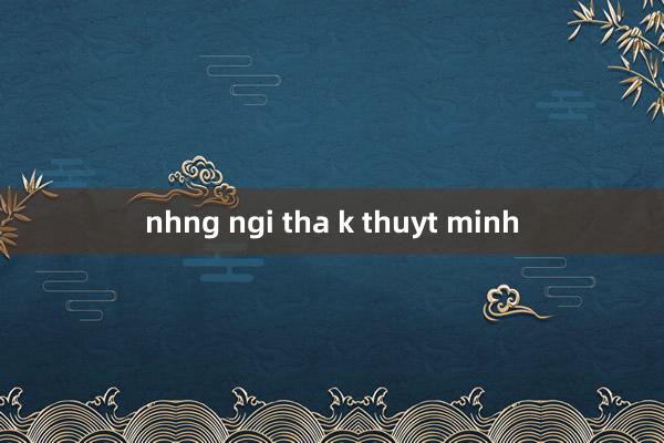 nhng ngi tha k thuyt minh