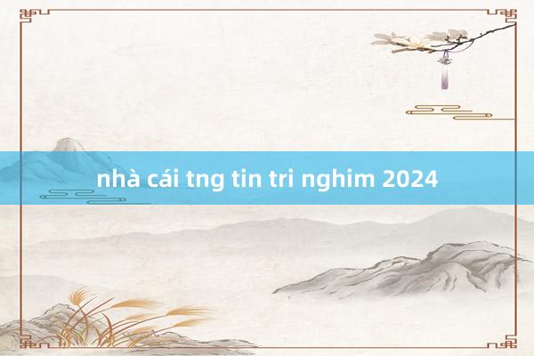 nhà cái tng tin tri nghim 2024