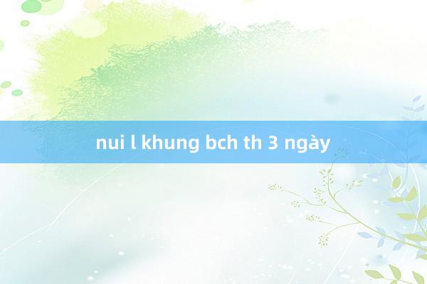 nui l khung bch th 3 ngày