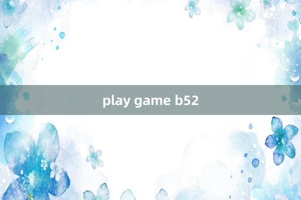 play game b52