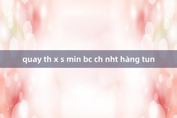 quay th x s min bc ch nht hàng tun