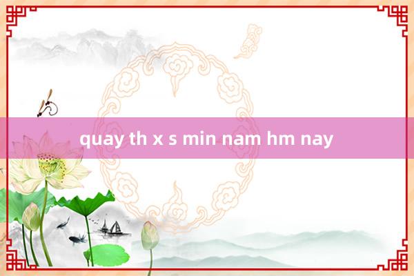 quay th x s min nam hm nay