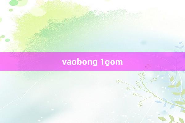 vaobong 1gom