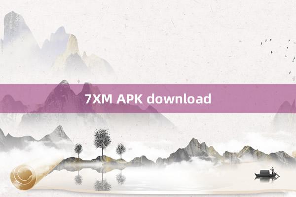 7XM APK download