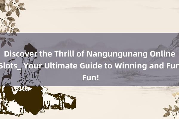 Discover the Thrill of Nangungunang Online Slots_ Your Ultimate Guide to Winning and Fun!