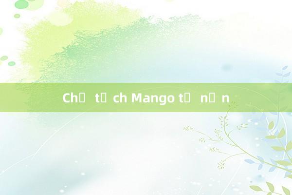 Chủ tịch Mango tử nạn