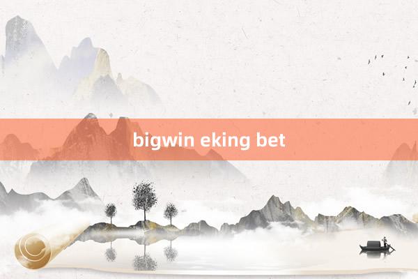 bigwin eking bet