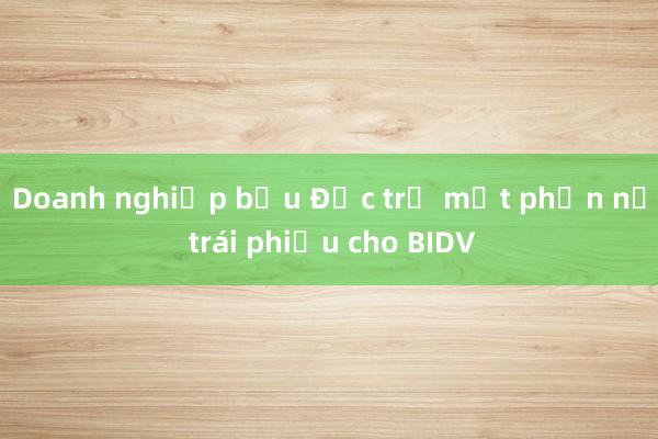 Doanh nghiệp bầu Đức trả một phần nợ trái phiếu cho BIDV