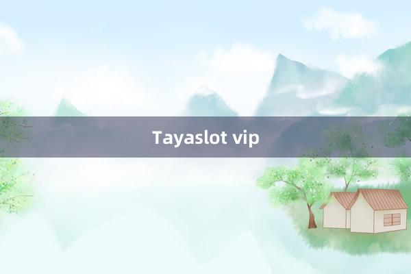 Tayaslot vip