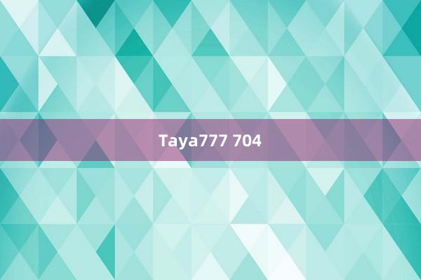 Taya777 704